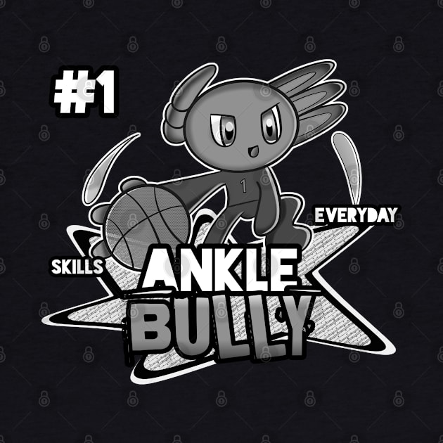 Ankle Bully #1 Skills Everyday  Axolotl Basketball Season Kids Teens Graphic Gift by MaystarUniverse